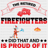 The Retired Firefighters Did That - Fire Department DTF Transfers ready2transfer Dark Color Design (See Imaging)