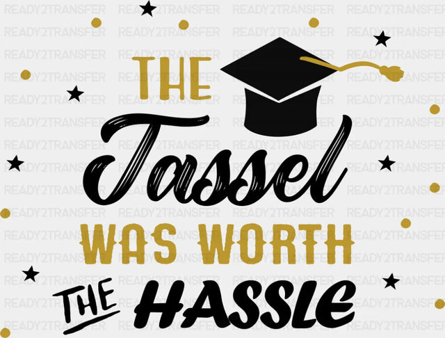 The Tassel Was Worth The Hassle - Graduation DTF Transfer Adult Unisex - S & M (10’’) / Dark Color Design (See Imaging)