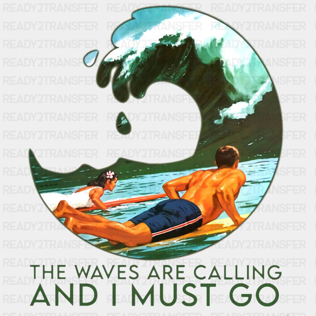 The Waves Are Calling And I Must Go - Surfing DTF Transfers ready2transfer