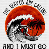 The Waves Are Calling And I Must Go - Surfing DTF Transfers ready2transfer Dark Color Design (See Imaging)