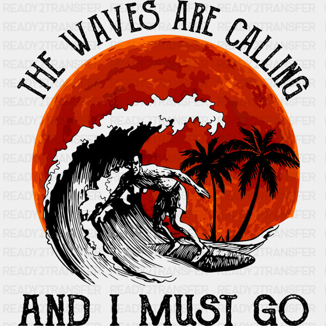 The Waves Are Calling And I Must Go - Surfing DTF Transfers ready2transfer Dark Color Design (See Imaging)