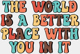 The World Is A Better Place With You In It - Good Vibes DTF Transfer Adult Unisex - S & M (10’’) / Light Color Design