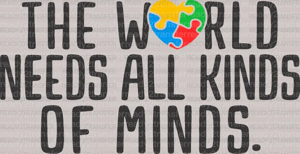 THE WORLD NEEDS ALL KINDS OF MINDS DTF Transfer