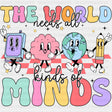 The World Needs All Kinds Of Minds - Special ED DTF Transfers ready2transfer Dark Color Design (See Imaging)