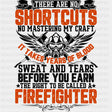 There Are No Shortcuts - Fire Department DTF Transfers ready2transfer Dark Color Design (See Imaging)
