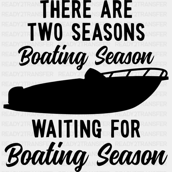 There Are Two Seasons - Boating DTF Transfers