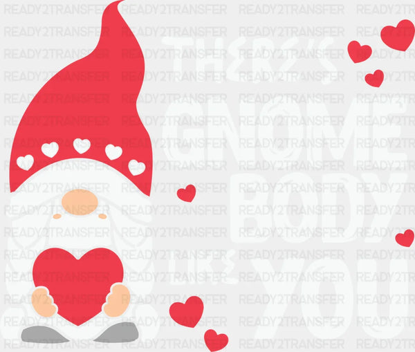 THERE IS GNOME BODY LIKE YOU DTF Transfer