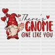 There Is Gnome One Like You Dtf Transfer