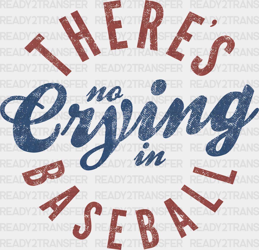 There Is No Crying In Baseball - Dtf Heat Transfer