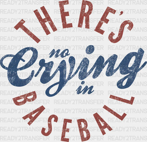 There Is No Crying In Baseball  - Baseball DTF Heat Transfer
