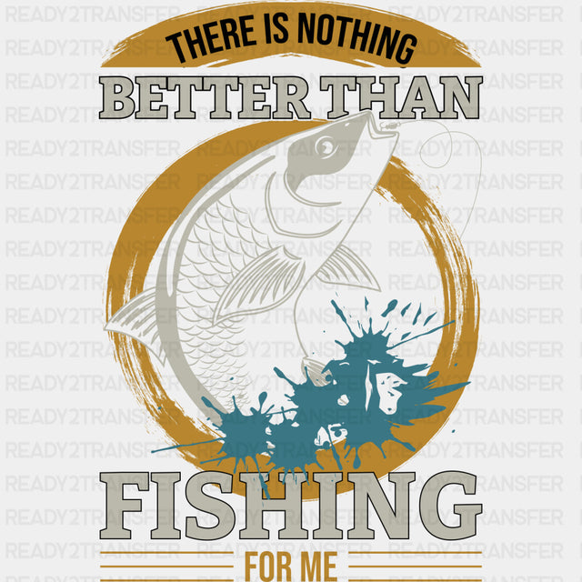 There Is Nothing Better Than Fishing - Fishing DTF Transfers ready2transfer Dark Color Design (See Imaging)
