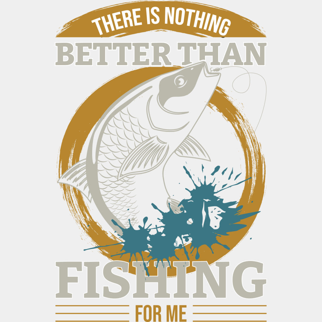 There Is Nothing Better Than Fishing - Fishing DTF Transfers ready2transfer Light Color Design (See Imaging)