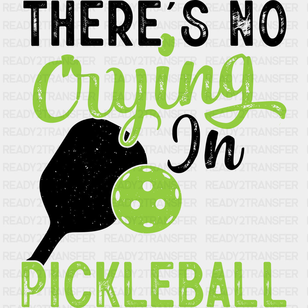 There's No Crying In Pickleball - Pickleball DTF Transfers ready2transfer Dark Color Design (See Imaging)