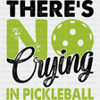 There's No Crying In Pickleball, Green - Pickleball DTF Transfers ready2transfer Dark Color Design (See Imaging)