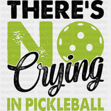 There's No Crying In Pickleball, Green - Pickleball DTF Transfers ready2transfer Dark Color Design (See Imaging)