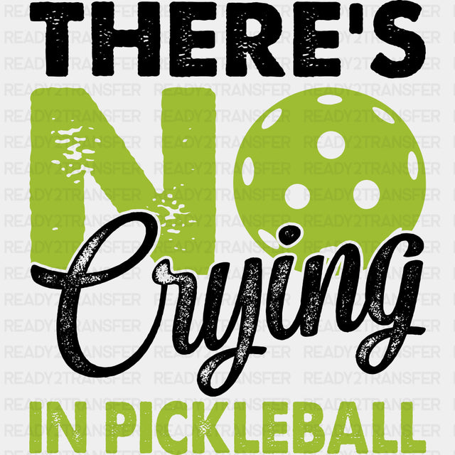 There's No Crying In Pickleball, Green - Pickleball DTF Transfers ready2transfer Dark Color Design (See Imaging)