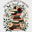 There's No Such Thing As To Many Books - Reading DTF Transfers ready2transfer