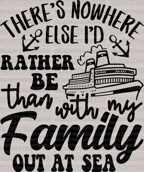 There's Nowhere Else I'd Rather Be Than With My Family Out At Sea, Cruise Trip DTF Heat Transfer, Vacation Design, Vacay Mode DTF