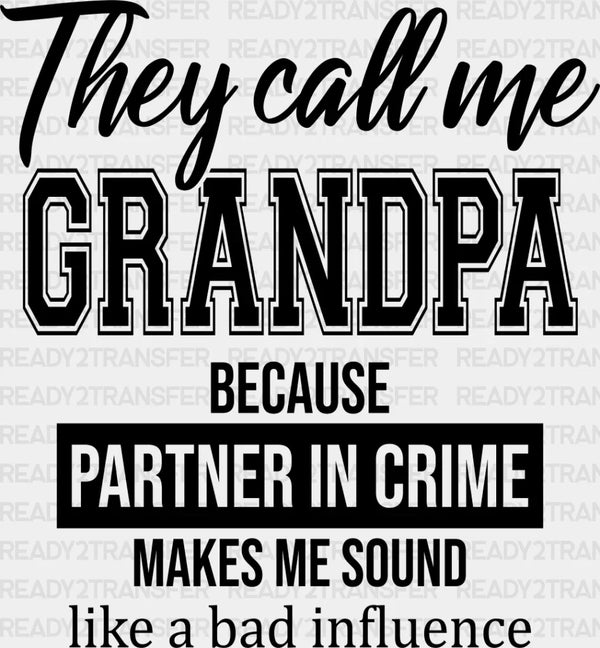 They Call Me Grandpa - Grandpa DTF Heat Transfer