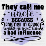 They Call Me Uncles Because Partner In Crime... - Uncle DTF Transfers ready2transfer Dark Color Design (See Imaging)