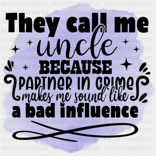 They Call Me Uncles Because Partner In Crime... - Uncle DTF Transfers ready2transfer Dark Color Design (See Imaging)