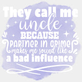 They Call Me Uncles Because Partner In Crime... - Uncle DTF Transfers ready2transfer Light Color Design (See Imaging)