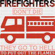 They Go To Hell, To Put Out The Flames - Fire Department DTF Transfers ready2transfer Dark Color Design (See Imaging)