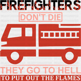 They Go To Hell, To Put Out The Flames - Fire Department DTF Transfers ready2transfer Dark Color Design (See Imaging)