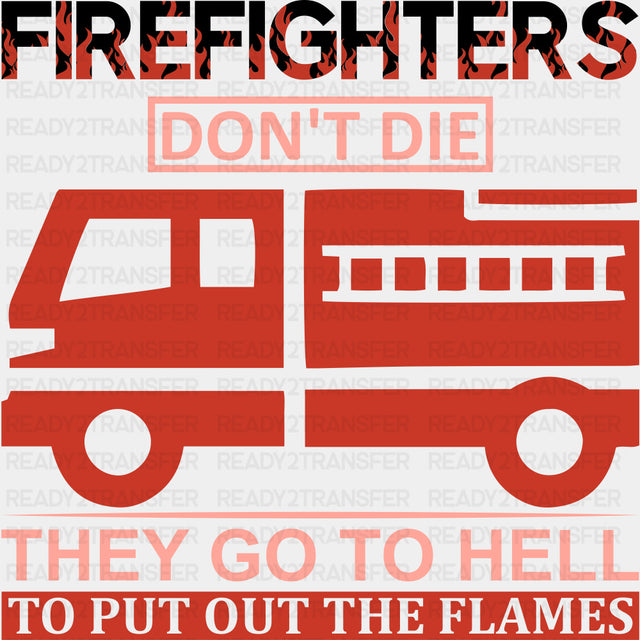 They Go To Hell, To Put Out The Flames - Fire Department DTF Transfers ready2transfer Dark Color Design (See Imaging)