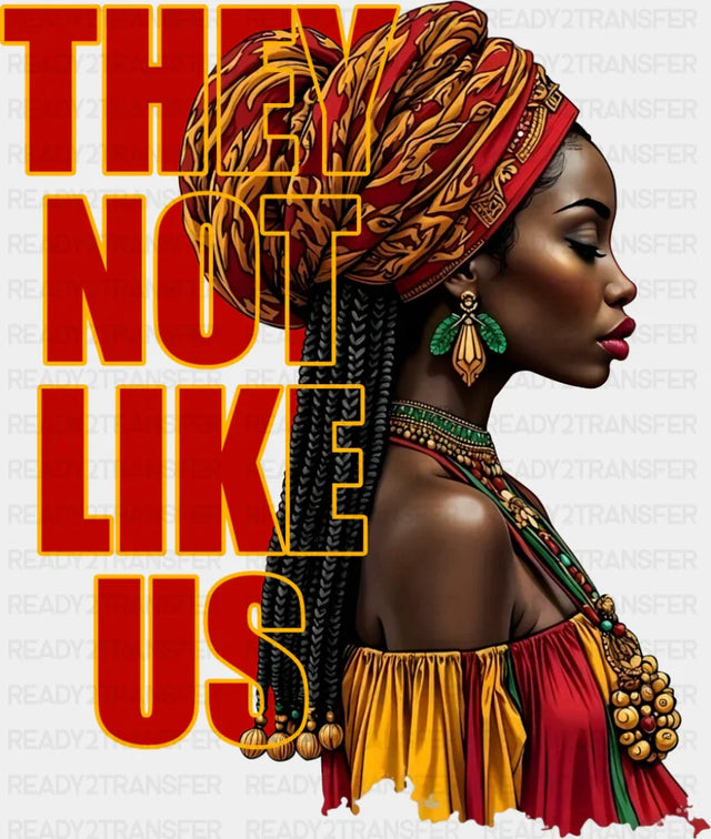 They Not Like Us Black Girl - Juneteenth DTF Transfer
