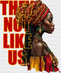 They Not Like Us Black Girl - Juneteenth DTF Transfer