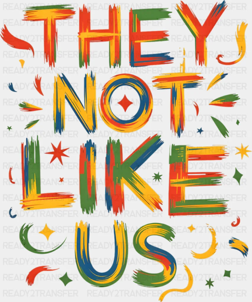 They Not Like Us Colorful Design - Juneteenth DTF Transfer