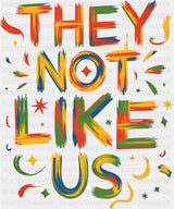 They Not Like Us Colorful Design - Juneteenth DTF Transfer