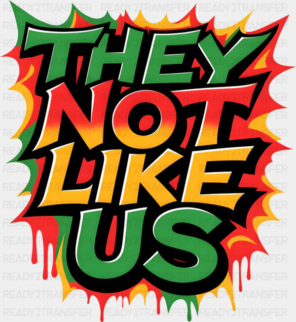 They Not Like Us Colorful - Juneteenth DTF Transfer