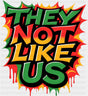 They Not Like Us Colorful - Juneteenth DTF Transfer ready2transfer