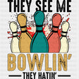 They See Me Bowlin', They Hatin' Design - Bowling DTF Transfers ready2transfer Dark Color Design (See Imaging)