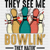 They See Me Bowlin', They Hatin' Design - Bowling DTF Transfers ready2transfer Dark Color Design (See Imaging)