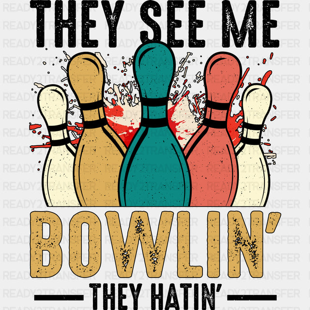 They See Me Bowlin', They Hatin' Design - Bowling DTF Transfers ready2transfer Dark Color Design (See Imaging)