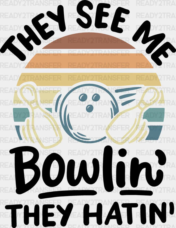 They See Me Bowlin' They Hating - Bowling DTF Heat Transfer