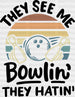 They See Me Bowlin' They Hating - Bowling DTF Heat Transfer ready2transfer Black