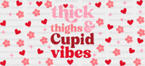 Thick Thighs Cupid Vibes - Valentine’s Day Cup Wrap Uv Sticker Permanent Dtf Decal