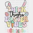 Thick Thighs Easter Vibes Easter Design Easter DTF Transfer