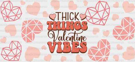 Thick Things Valentine Vibes - Valentine’s Day Cup Wrap Uv Sticker Permanent Dtf Decal