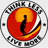 Think Less Live More, Circular - Surfing DTF Transfers ready2transfer Dark Color Design (See Imaging)