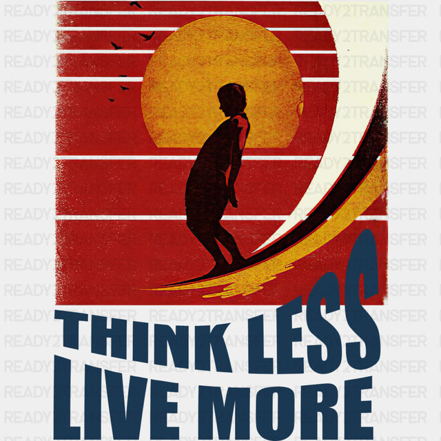 Think Less Live More - Surfing DTF Transfers ready2transfer Dark Color Design (See Imaging)
