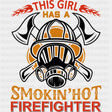 This Girl Has A Smokin' Hot Firefighter - Fire Department DTF Transfers ready2transfer Dark Color Design (See Imaging)