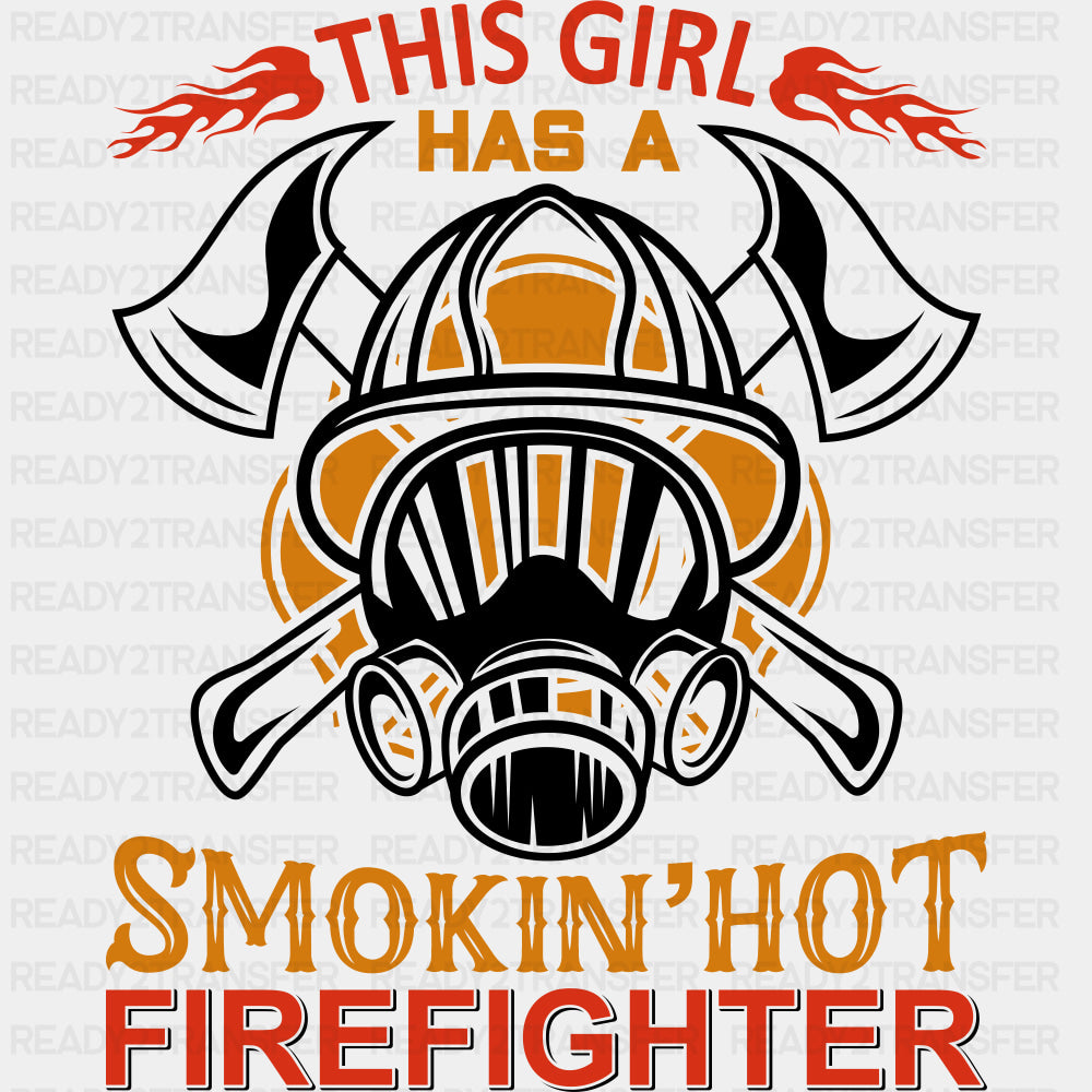 This Girl Has A Smokin' Hot Firefighter - Fire Department DTF Transfers ready2transfer Dark Color Design (See Imaging)