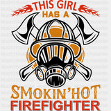 This Girl Has A Smokin' Hot Firefighter - Fire Department DTF Transfers ready2transfer Dark Color Design (See Imaging)