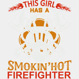 This Girl Has A Smokin' Hot Firefighter - Fire Department DTF Transfers ready2transfer Light Color Design (See Imaging)