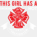 This Girl Has A Smoking Hot Firefighter - Fire Department DTF Transfers ready2transfer Light Color Design (See Imaging)
